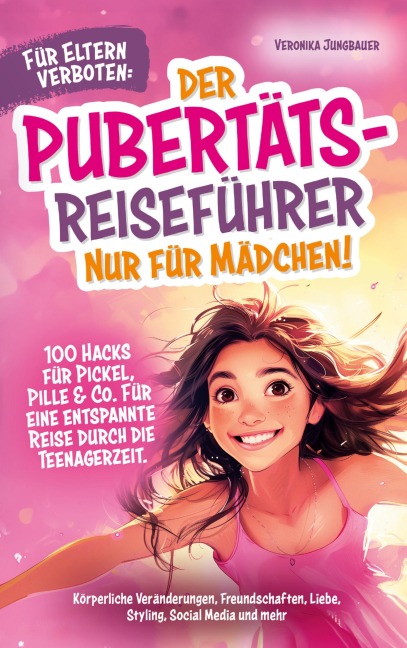 Für Eltern verboten: Der Pubertäts-Reiseführer nur für Mädchen! 100 Hacks für Pickel, Pille & Co. Für eine entspannte Reise durch die Teenagerzeit. - Veronika Jungbauer