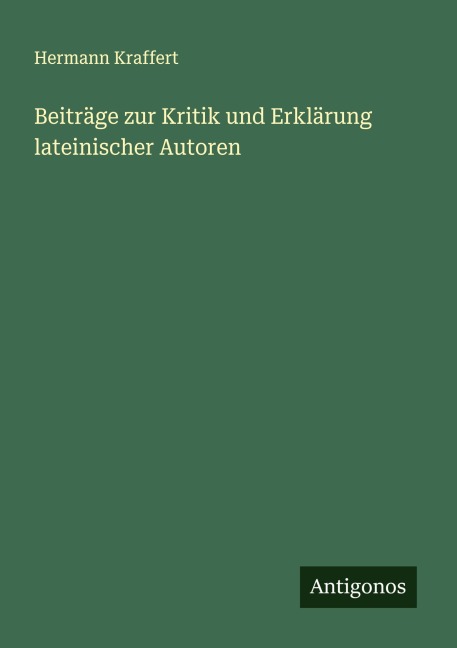Beiträge zur Kritik und Erklärung lateinischer Autoren - Hermann Kraffert