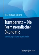 Cover-Bild zum Titel 'Transparenz - Die Form moralischer Ökonomie' von 'Hans-Michael Ferdinand'