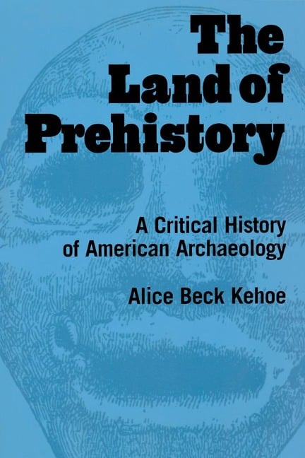 The Land of Prehistory - Alice Beck Kehoe