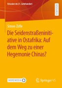 Cover-Bild zum Titel 'Die Seidenstraßeninitiative in Ostafrika: Auf dem Weg zu einer Hegemonie Chinas?' von 'Simon Züfle'