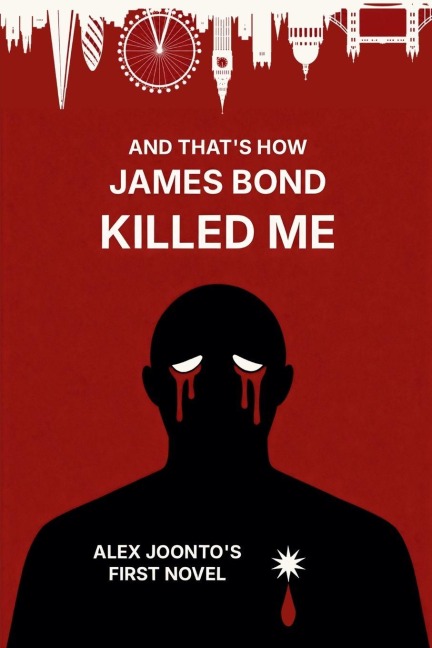 And That's How James Bond Killed Me - Alex Joonto