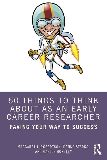 50 Things to Think About as an Early Career Researcher - Margaret J. Robertson, Donna Starks, Gaelle Horsley
