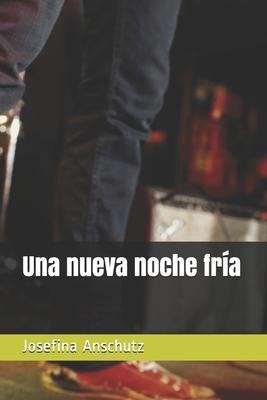 Una nueva noche fría - Josefina Anschutz