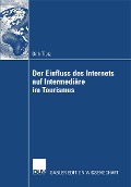 Der Einfluss des Internets auf Intermediäre im Tourismus - Dirk Tietz