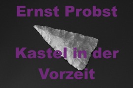 Cover-Bild zum Titel 'Kastel in der Vorzeit' von 'Ernst Probst, Doris Probst'