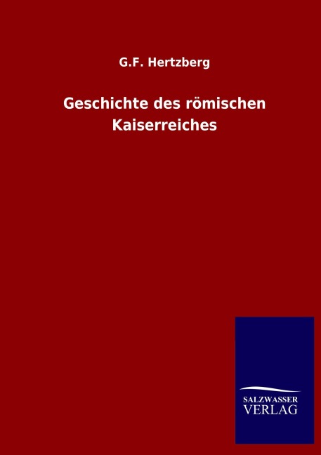 Geschichte des römischen Kaiserreiches - G. F. Hertzberg