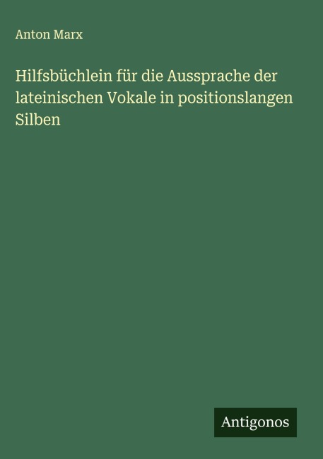 Hilfsbüchlein für die Aussprache der lateinischen Vokale in positionslangen Silben - Anton Marx
