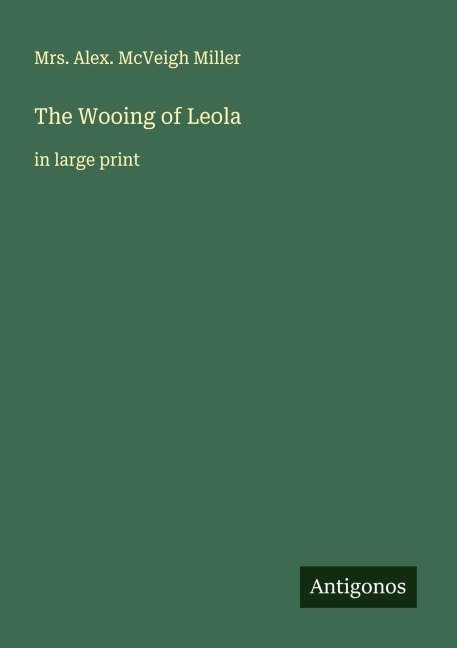 The Wooing of Leola - Alex. McVeigh Miller