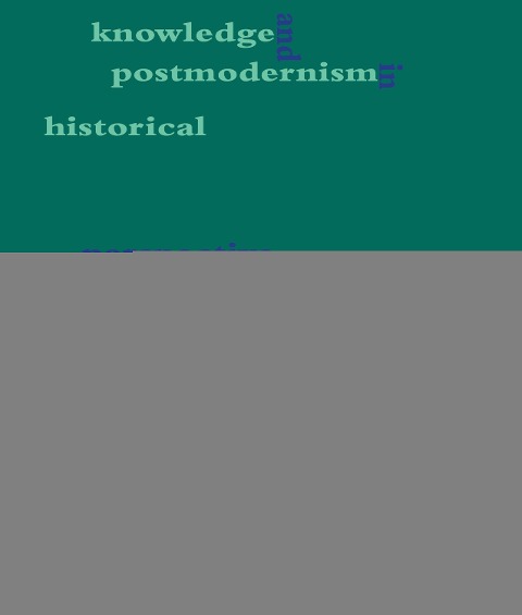 Knowledge and Postmodernism in Historical Perspective - 
