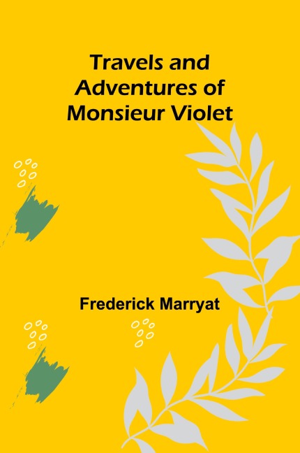 Travels and Adventures of Monsieur Violet - Frederick Marryat