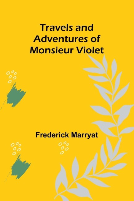 Travels and Adventures of Monsieur Violet - Frederick Marryat