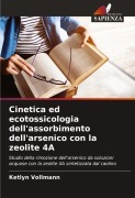 Cover-Bild zum Titel 'Cinetica ed ecotossicologia dell'assorbimento dell'arsenico con la zeolite 4A' von 'Ketlyn Vollmann'