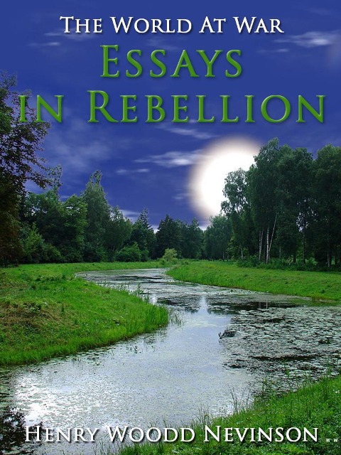 Essays in Rebellion - Henry Woodd Nevinson