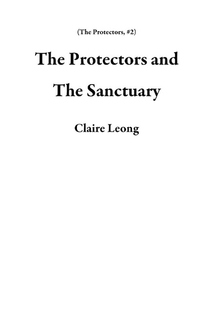 The Protectors and The Sanctuary - Claire Leong