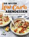 Die besten Low-Carb-Abendessen - Riva Verlag