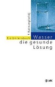 Cover-Bild zum Titel 'Wasser, die gesunde Lösung' von 'Faridun Batmanghelidj'