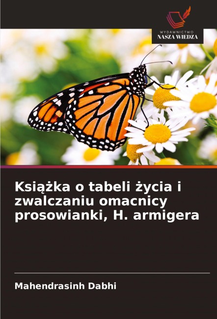 Ksi¿¿ka o tabeli ¿ycia i zwalczaniu omacnicy prosowianki, H. armigera - Mahendrasinh Dabhi