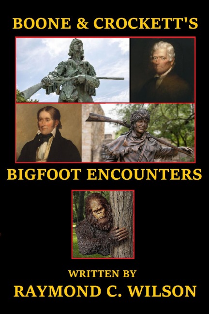 Boone and Crockett's Bigfoot Encounter - Raymond C. Wilson