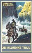 Cover-Bild zum Titel 'Am Klondike Trail' von 'Christoph Biedermann'