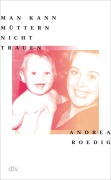 Cover-Bild zum Titel 'Man kann Müttern nicht trauen' von 'Andrea Roedig'