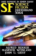 Science Fiction Dreierband 3064 - Alfred Bekker, Manfred Weinland, John U. Giesy