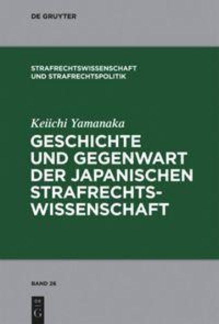 Geschichte und Gegenwart der japanischen Strafrechtswissenschaft - Keiichi Yamanaka