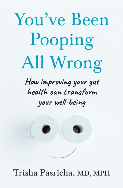 You've Been Pooping All Wrong - Trisha Pasricha