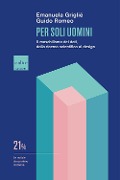 Cover-Bild zum Titel 'Per soli uomini. Il maschilismo dei dati, dalla ricerca scientifica al design' von 'Griglié Emanuela, Guido Romeo'