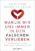 Warum wir uns immer in den Falschen verlieben - Amir Levine, Rachel S. F. Heller