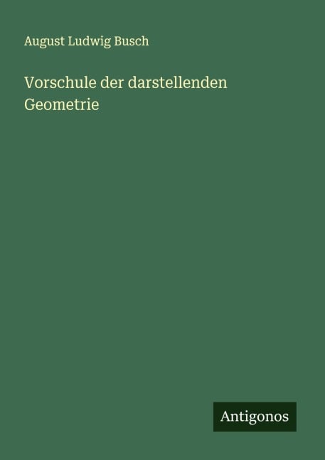 Vorschule der darstellenden Geometrie - August Ludwig Busch