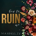 How To Ruin Me - Mia Kingsley