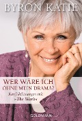 Cover-Bild zum Titel 'Wer wäre ich ohne mein Drama?' von 'Byron Katie'