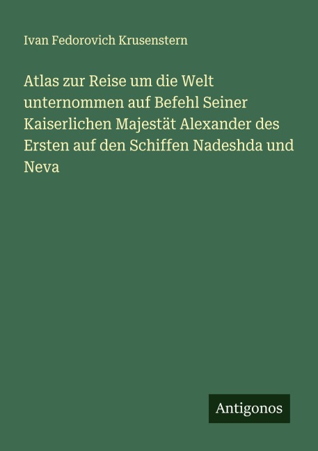 Atlas zur Reise um die Welt unternommen auf Befehl Seiner Kaiserlichen Majestät Alexander des Ersten auf den Schiffen Nadeshda und Neva - Ivan Fedorovich Krusenstern