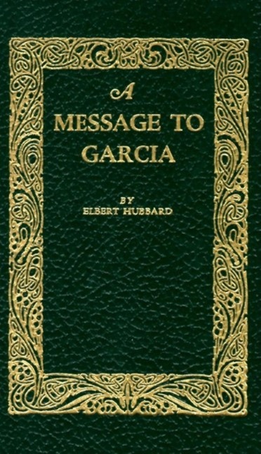 A Message to Garcia - Elbert Hubbard