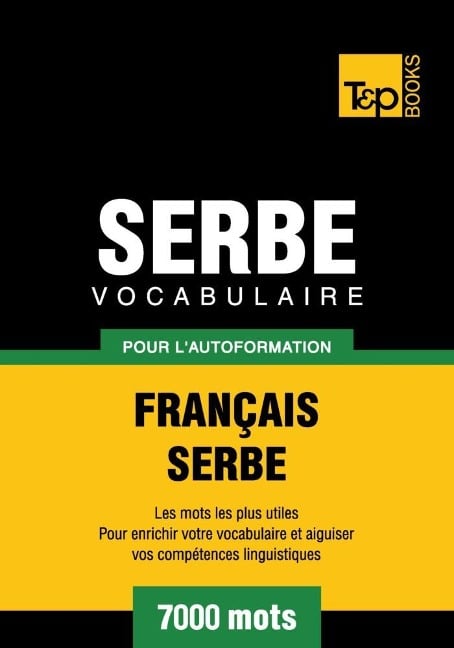 Vocabulaire Français-Serbe pour l'autoformation - 7000 mots - Andrey Taranov