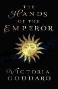 Cover-Bild zum Titel 'The Hands of the Emperor' von 'Victoria Goddard'