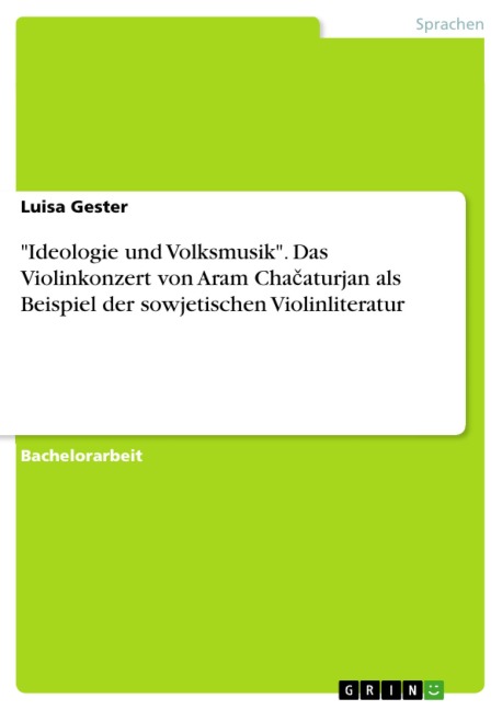 "Ideologie und Volksmusik". Das Violinkonzert von Aram Chacaturjan als Beispiel der sowjetischen Violinliteratur - Luisa Gester
