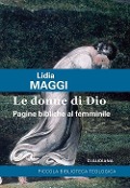 Le donne di Dio. Pagine bibliche al femminile - Lidia Maggi
