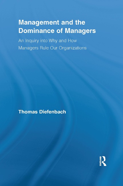 Management and the Dominance of Managers - Thomas Diefenbach