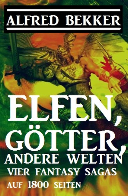 Vier Fantasy-Sagas: Elfen, Götter, andere Welten: 1800 Seiten Fantasy - Alfred Bekker