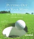 Putting Out of Your Mind - Bob Rotella, Bob Cullen