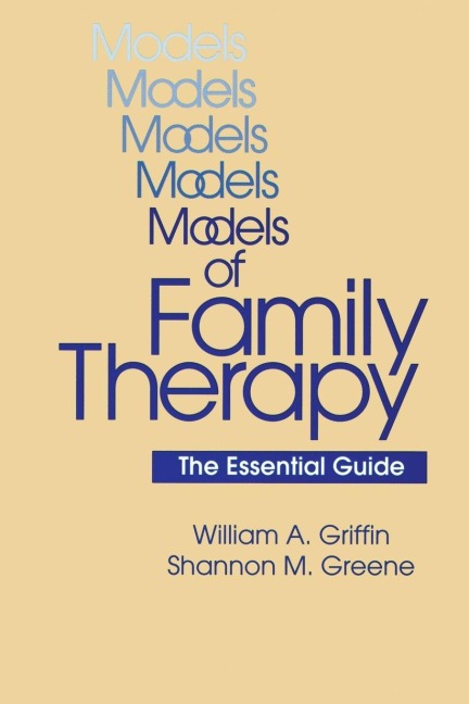 Models Of Family Therapy - William A. Griffin, Shannon M. Greene