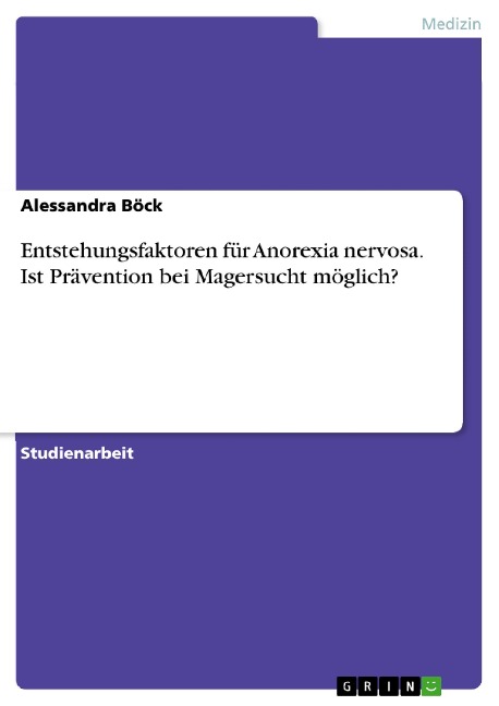 Entstehungsfaktoren für Anorexia nervosa. Ist Prävention bei Magersucht möglich? - Alessandra Böck