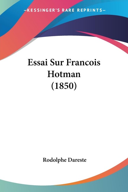 Essai Sur Francois Hotman (1850) - Rodolphe Dareste