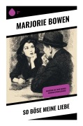 Cover-Bild zum Titel 'So böse meine Liebe' von 'Marjorie Bowen'