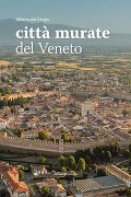 Cover-Bild zum Titel 'Città murate del Veneto' von 'Gilberto Dal Cengio'