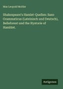 Cover-Bild zum Titel 'Shakespeare's Hamlet-Quellen: Saxo Grammaticus (Lateinisch und Deutsch), Belleforest und the Hystorie of Hamblet.' von 'Max Leopold Moltke'