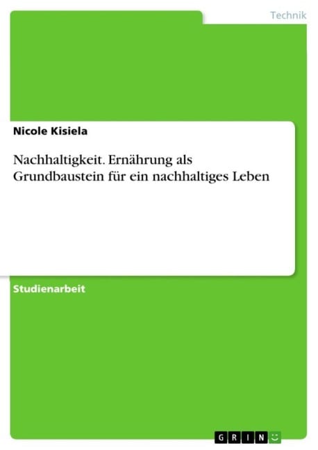 Nachhaltigkeit. Ernährung als Grundbaustein für ein nachhaltiges Leben - Nicole Kisiela
