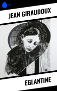 Cover-Bild zum Titel 'Eglantine' von 'Jean Giraudoux'